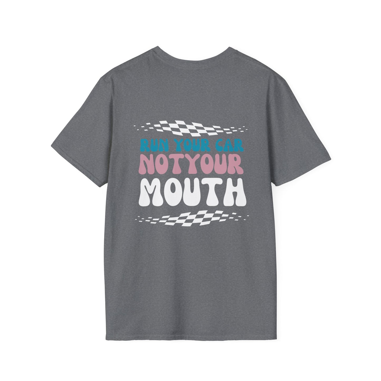 Run Your Car Not Your Mouth T-Shirt