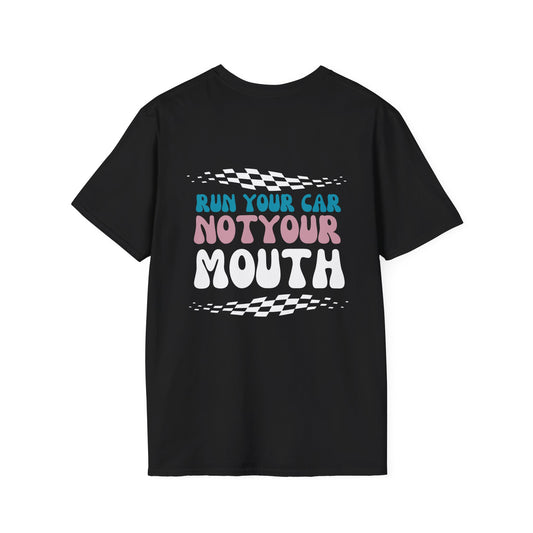 Run Your Car Not Your Mouth T-Shirt