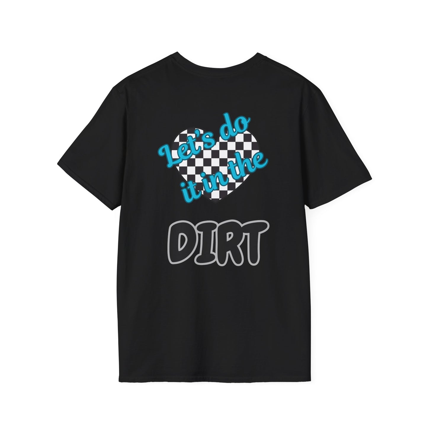 Lets do it in the Dirt Softstyle T-Shirt