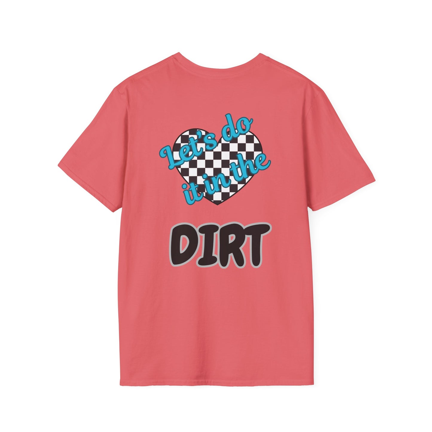 Lets do it in the Dirt Softstyle T-Shirt