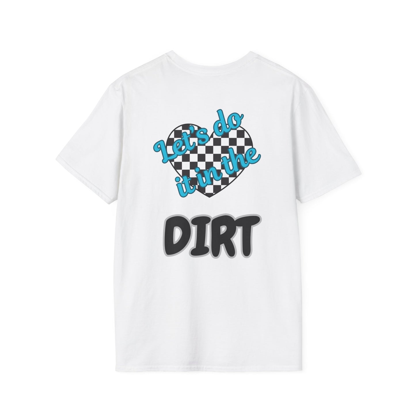 Lets do it in the Dirt Softstyle T-Shirt